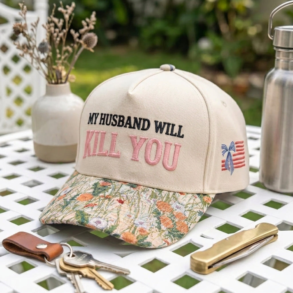 My Husband Will Kill You FLoral Hat