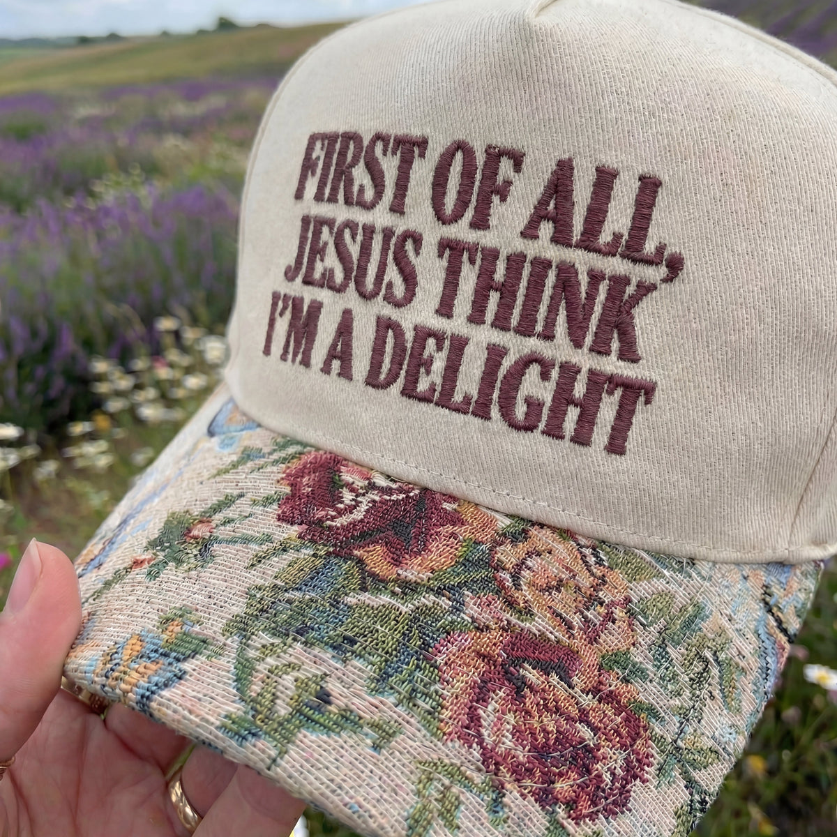 First Of All, Jesus Think I'm A Delight Floral Hat