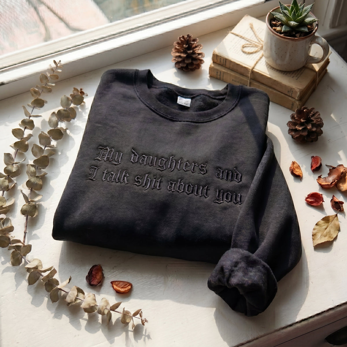My Daughter And I Talk Shit About You Embroidered Shirt