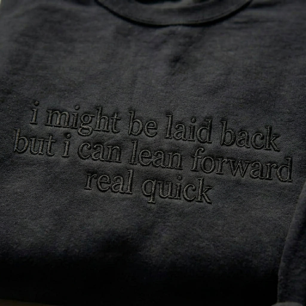 I Might Be Laid Back But I Can Lean Forward Real Quick Embroidered Shirt