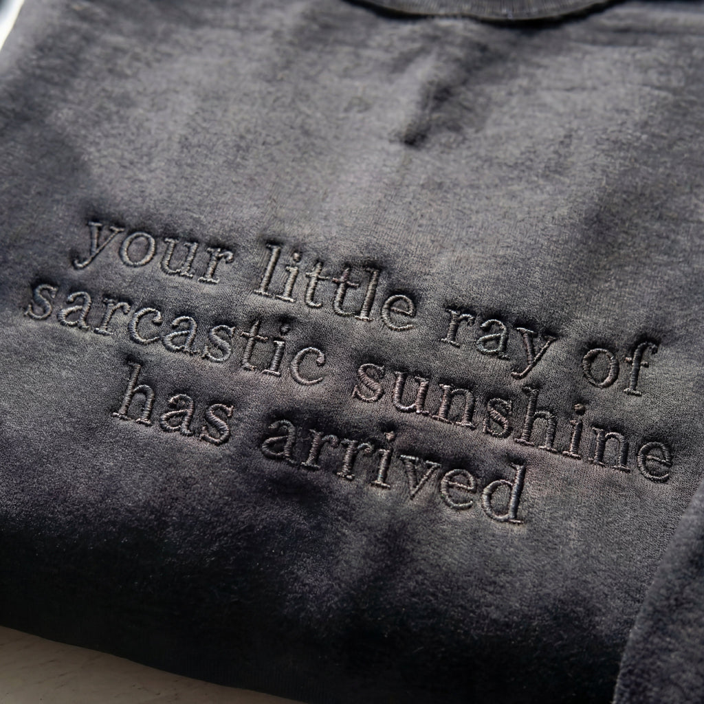 Your Little Ray Of Sarcastic Sunshine Has Arrived Embroidered Shirt