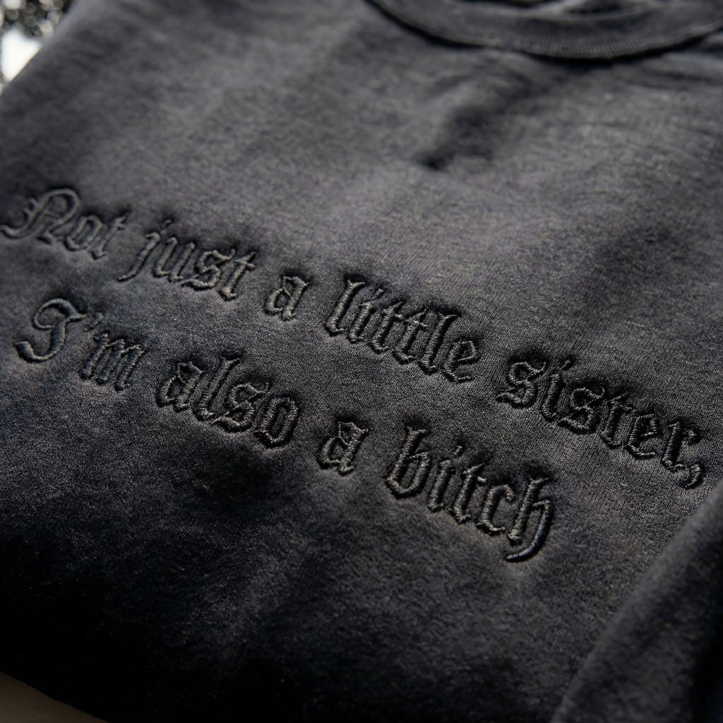 Not Just A Little Sister, I'm Also A Bitch Embroidered Shirt