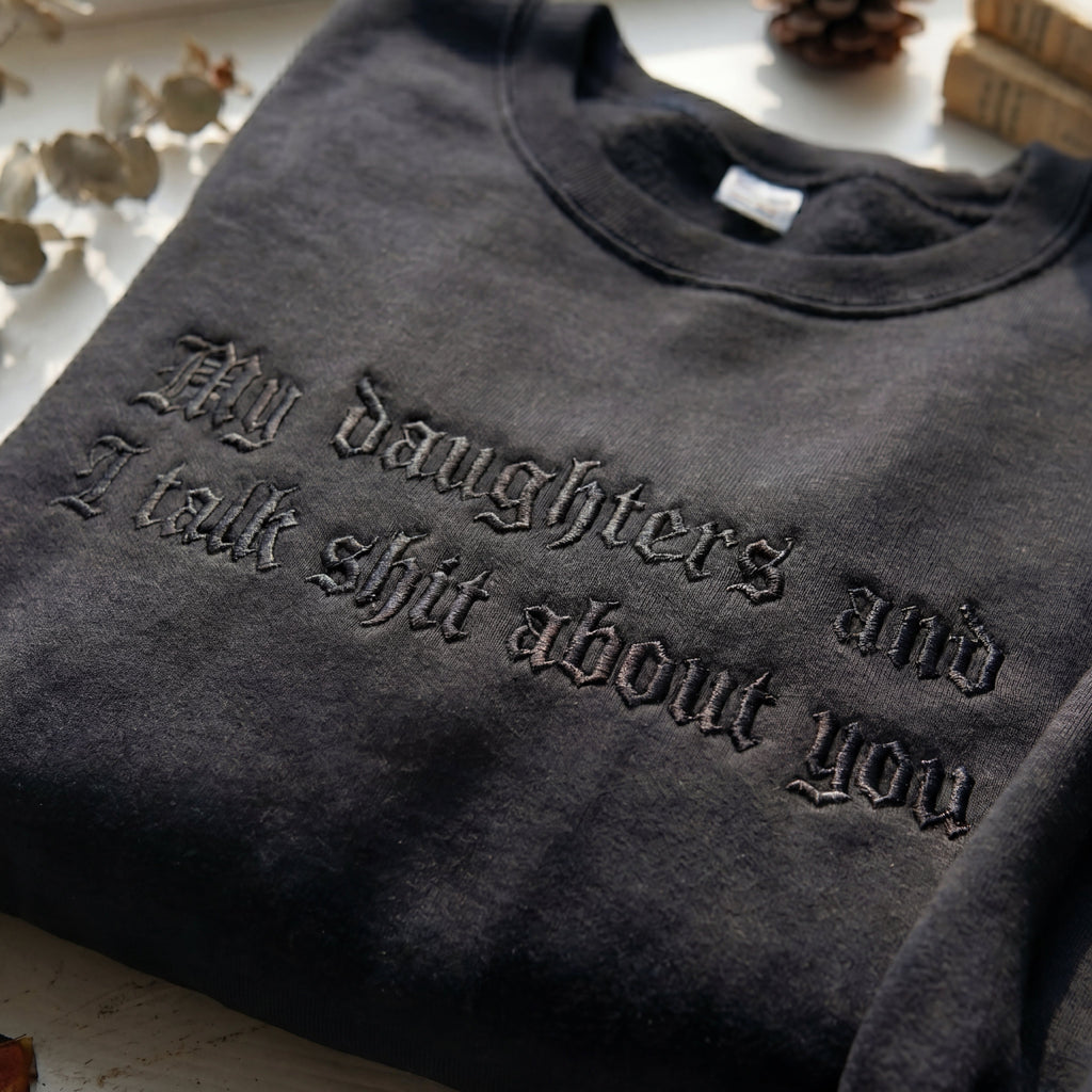 My Daughter And I Talk Shit About You Embroidered Shirt