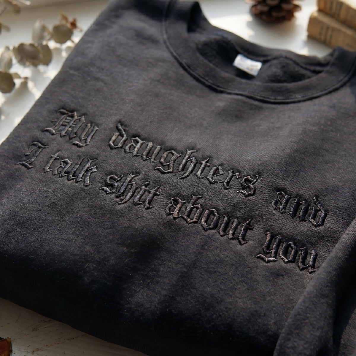 My Daughter And I Talk Shit About You Embroidered Shirt